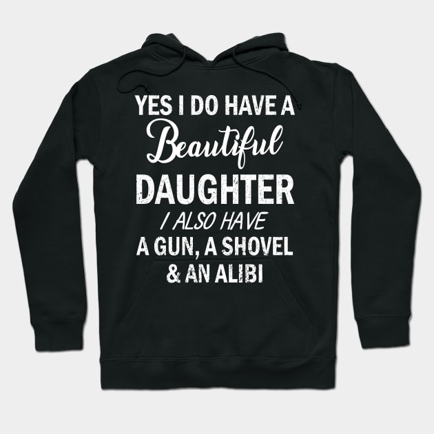 Yes I Do Have A Beautiful Daughter I Also Have A Gun A Shovel And An Alibi Father July 4th Day Hoodie by Cowan79